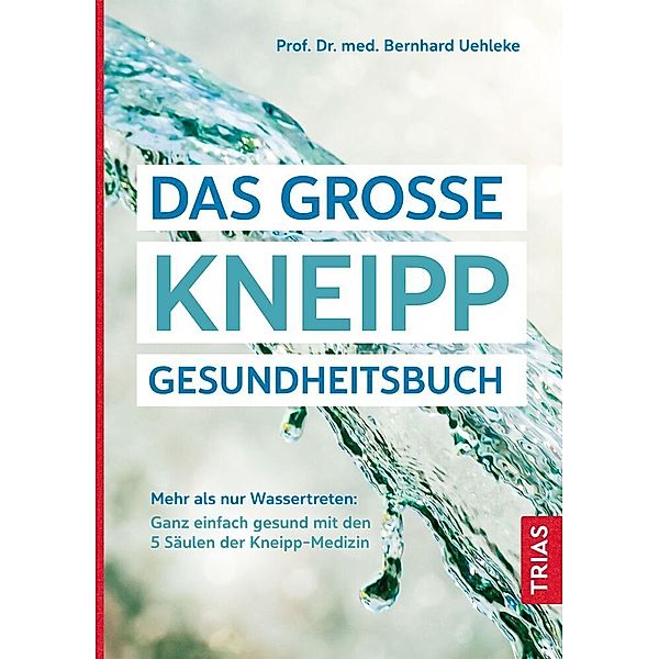 Das große Kneipp-Gesundheitsbuch, Bernhard Uehleke