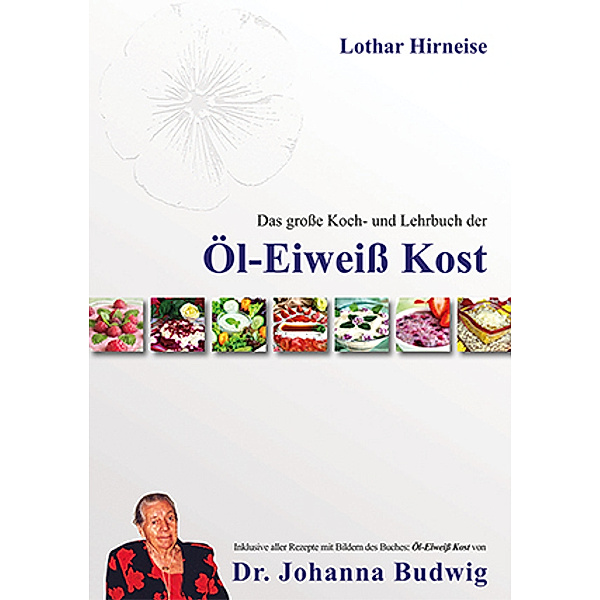 Das große Koch- und Lehrbuch der Öl Eiweiß Kost, Lothar Hirneise