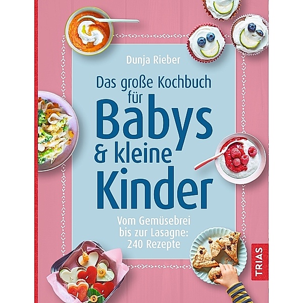 Das grosse Kochbuch für Babys & kleine Kinder, Dunja Rieber