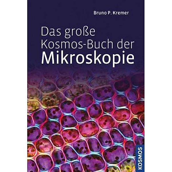 Das grosse Kosmos-Buch der Mikroskopie, Bruno P. Kremer