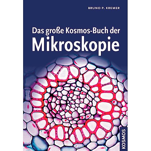 Das große Kosmos-Buch der Mikroskopie, Bruno P. Kremer