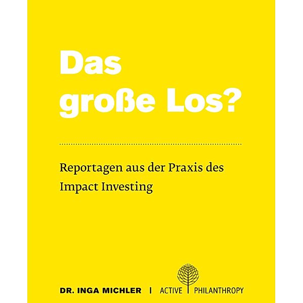 Das große Los? Reportagen aus der Praxis des Impact Investing, Inga Michler