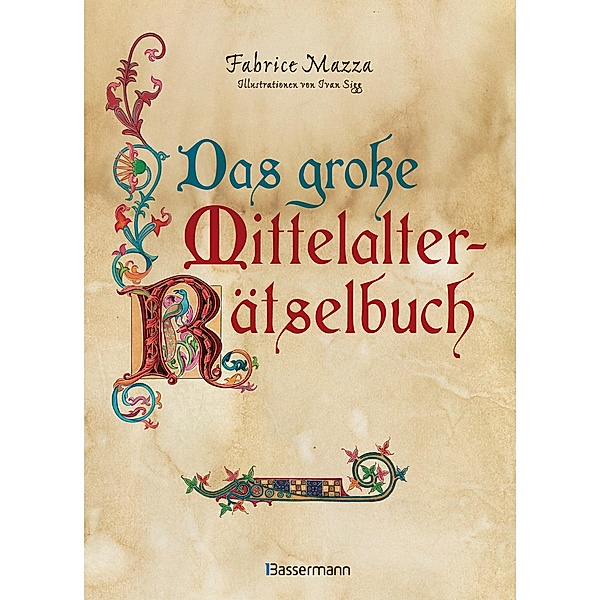 Das große Mittelalter-Rätselbuch. Bilderrätsel, Scherzfragen, Paradoxien, logische und mathematische Herausforderungen, Fabrice Mazza