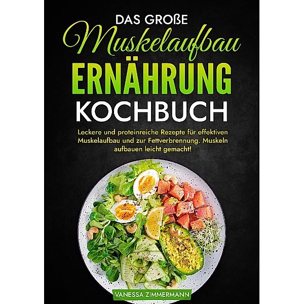 Das grosse Muskelaufbau Ernährung Kochbuch, Vanessa Zimmermann