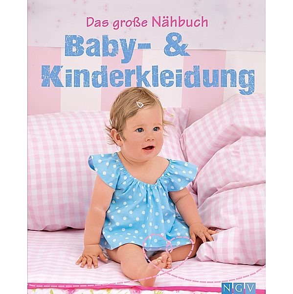 Das große Nähbuch - Baby - & Kinderkleidung / Das große Nähbuch, Heidi Grund-Thorpe