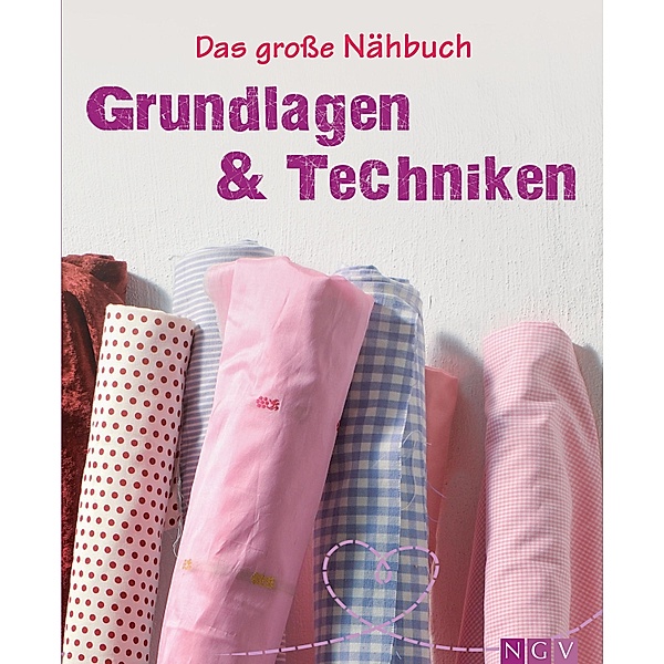 Das grosse Nähbuch - Grundlagen & Techniken / Das grosse Nähbuch, Eva-Maria Heller