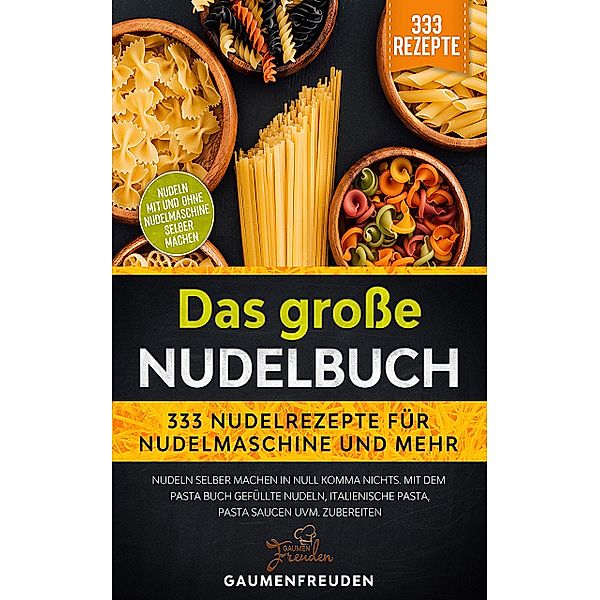 Das große Nudelbuch - 333 Nudelrezepte für Nudelmaschine, Gaumenfreuden