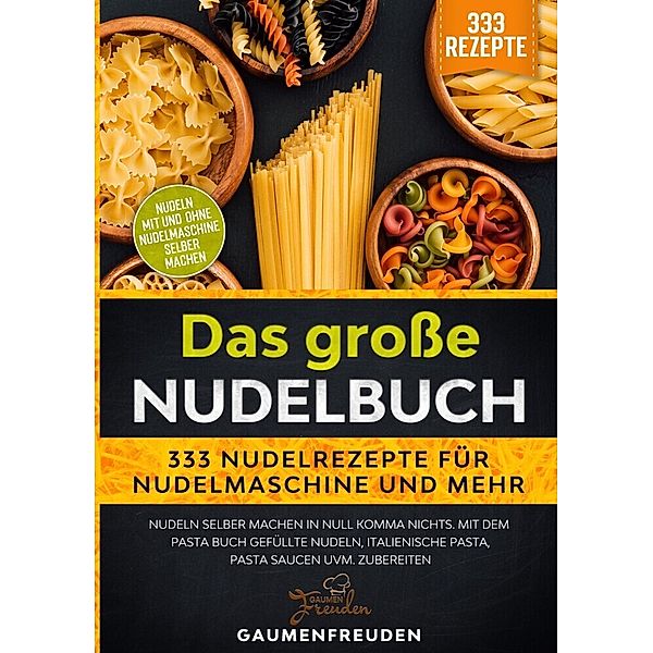 Das große Nudelbuch - 333 Nudelrezepte für Nudelmaschine und mehr, Gaumen Freuden