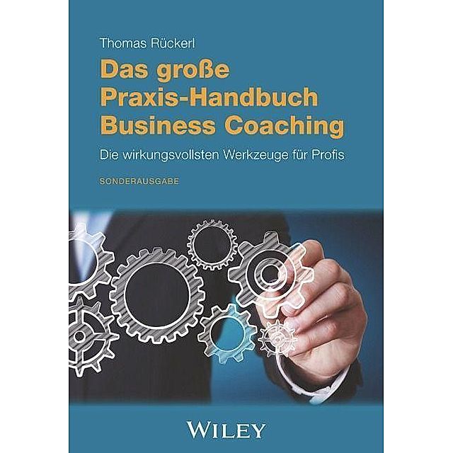 Das große Praxis-Handbuch Business Coaching: Die wirkungsvollsten Werkzeuge  für Profis Buch