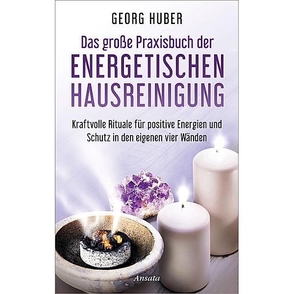 Das grosse Praxisbuch der energetischen Hausreinigung, Georg Huber