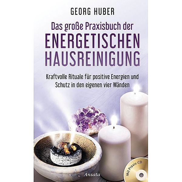 Das grosse Praxisbuch der energetischen Hausreinigung, mit Praxis-Audio-CD, Georg Huber