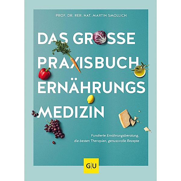 Das grosse Praxisbuch Ernährungsmedizin / GU Einzeltitel Gesunde Ernährung, rer. nat. Martin Smollich