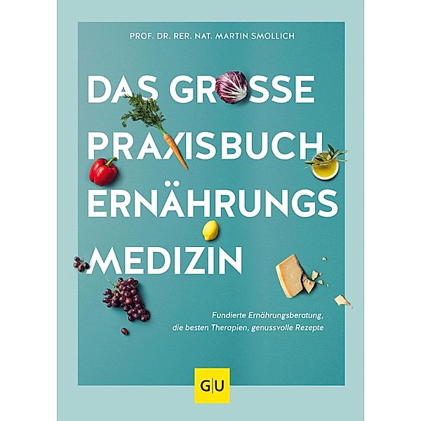 Das große Praxisbuch Ernährungsmedizin / GU Einzeltitel Gesunde Ernährung, rer. nat. Martin Smollich