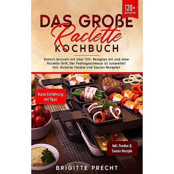 Das große Raclette Kochbuch, Brigitte Precht