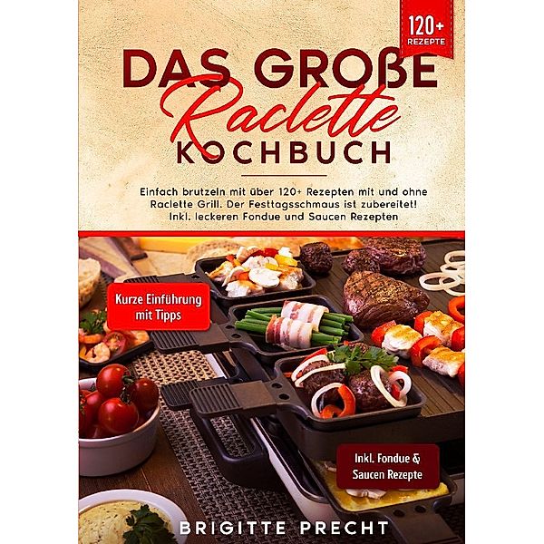 Das große Raclette Kochbuch, Brigitte Precht