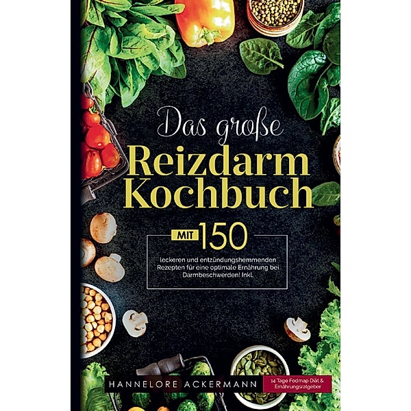 Das grosse Reizdarm Kochbuch! Inklusive 14 Tage Nährwerteangaben und Ernährungsratgeber! 1. Auflage, Hannelore Ackermann