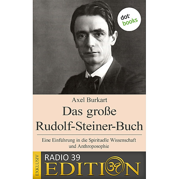 Das große Rudolf-Steiner-Buch - Eine Einführung in die Spirituelle Wissenschaft und Anthroposophie, Axel Burkart