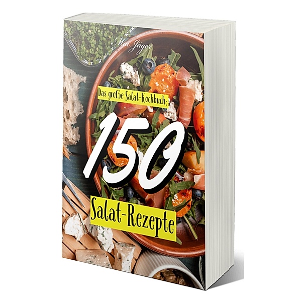 Das grosse Salat Kochbuch: 150 Salat Rezepte, Mia Jäger, Kochbuch Gesunde Rezepte, Rezeptbuch Abnehmen, Salate Kochbuch Einfach, Kochen Kochbuch Anfänger