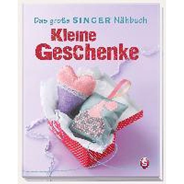 Das große Singer Nähbuch Kleine Geschenke, Rabea Rauer, Yvonne Reidelbach