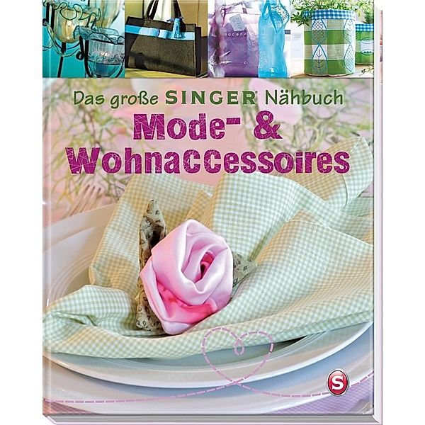 Das große SINGER Nähbuch - Mode- & Wohn-Accessoires, Eva-Maria Heller