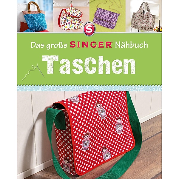 Das grosse SINGER Nähbuch Taschen, Rabea Rauer, Yvonne Reidelbach