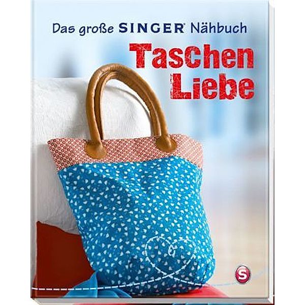 Das große SINGER Nähbuch - Taschen-Liebe, Rabea Rauer, Yvonne Reidelbach