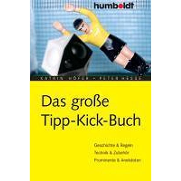 Das grosse Tipp-Kick-Buch / humboldt - Freizeit & Hobby, Katrin Höfer, Peter Hesse