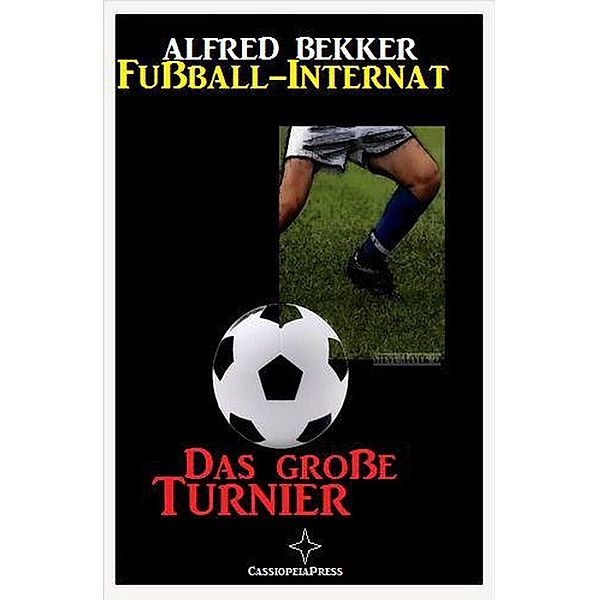 Das grosse Turnier (Fussball-Internat, #2) / Fussball-Internat, Alfred Bekker