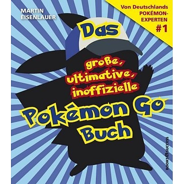 Das große, ultimative, inoffizielle Pokémon-Go-Buch, Martin Eisenlauer