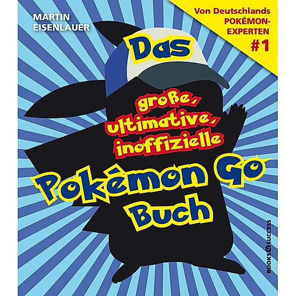 Das grosse, ultimative, inoffizielle Pokémon-Go-Buch, Martin Eisenlauer