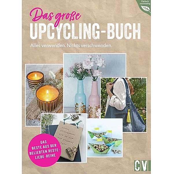 Das grosse Upcycling-Buch - Alles verwenden. Nichts verschwenden., Ina Mielkau, Helene Kilb, Petra Knoblauch, Annette Leva-Dehm