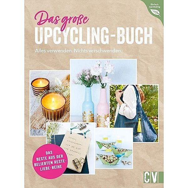 Das grosse Upcycling-Buch - Alles verwenden. Nichts verschwenden., Ina Mielkau, Helene Kilb, Petra Knoblauch, Annette Leva-Dehm