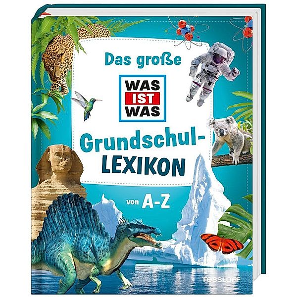 Das große WAS IST WAS Grundschullexikon von A-Z