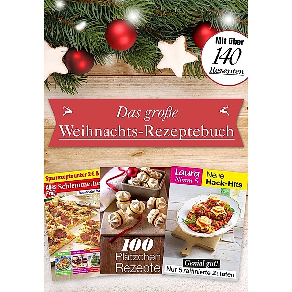 Das große Weihnachts-Rezeptebuch / Bauer Women GmbH, Bauer Media Group