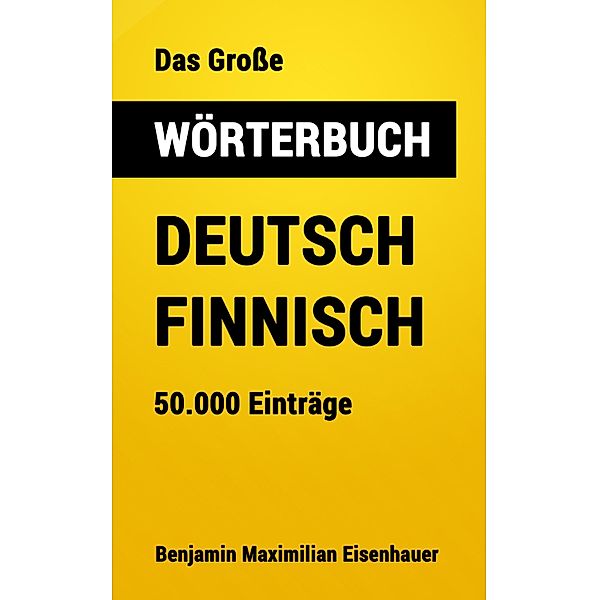 Das Große Wörterbuch  Deutsch - Finnisch / Große Wörterbücher Bd.2, Benjamin Maximilian Eisenhauer