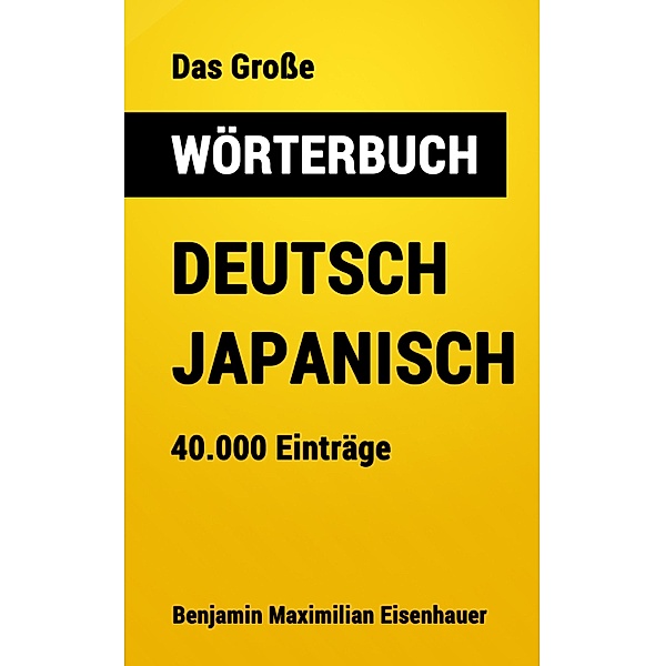 Das Grosse Wörterbuch  Deutsch - Japanisch / Grosse Wörterbücher Bd.5, Benjamin Maximilian Eisenhauer