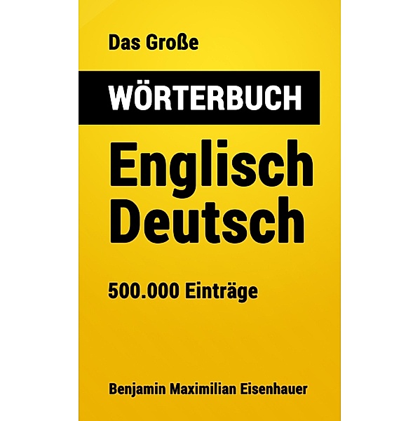 Das Große Wörterbuch Englisch - Deutsch / Große Wörterbücher Bd.19, Benjamin Maximilian Eisenhauer
