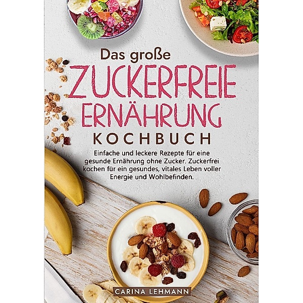 Das große Zuckerfreie Ernährung Kochbuch, Carina Lehmann