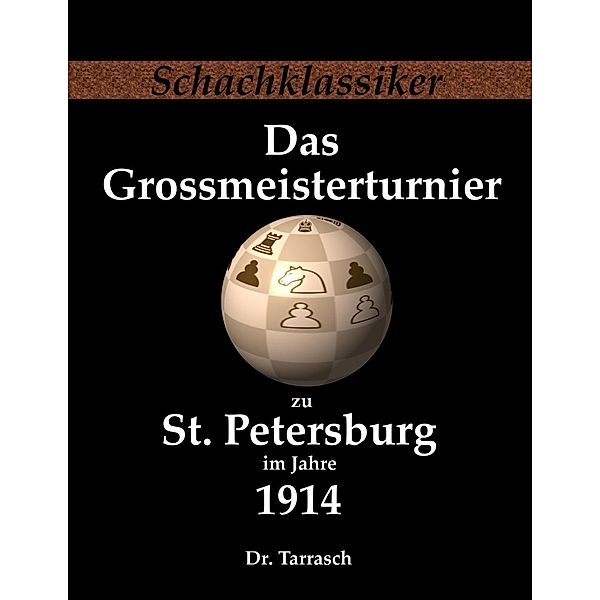 Das Grossmeisterturnier zu St. Petersburg im Jahre 1914, Siegbert Tarrasch