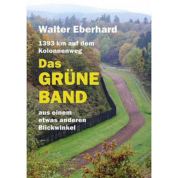 Das Grüne Band - aus einem etwas anderen Blickwinkel, Walter Eberhard