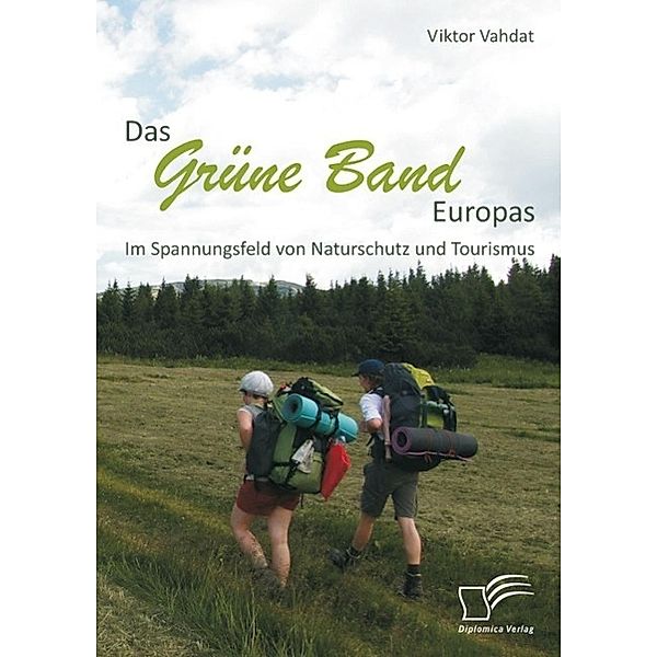 Das Grüne Band Europas: Im Spannungsfeld von Naturschutz und Tourismus, Viktor Vahdat