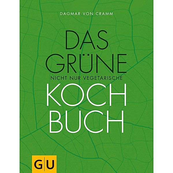 Das grüne nicht nur vegetarische Kochbuch / GU Themenkochbuch, Dagmar von Cramm