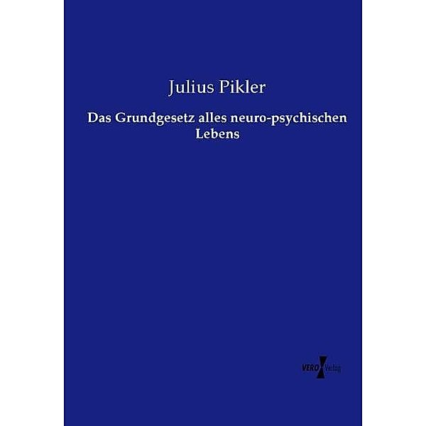 Das Grundgesetz alles neuro-psychischen Lebens, Julius Pikler