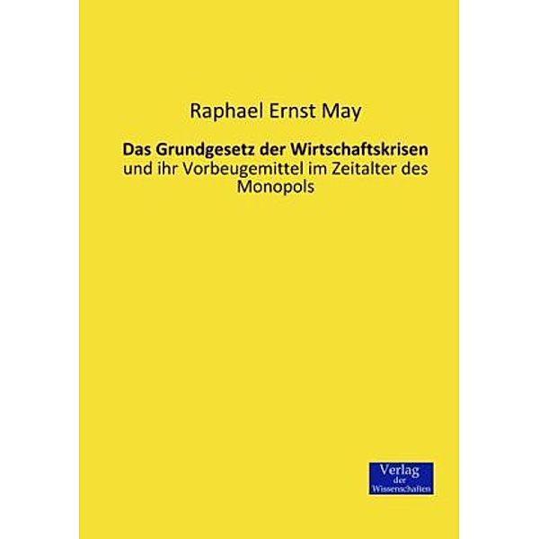 Das Grundgesetz der Wirtschaftskrisen, Raphael Ernst May