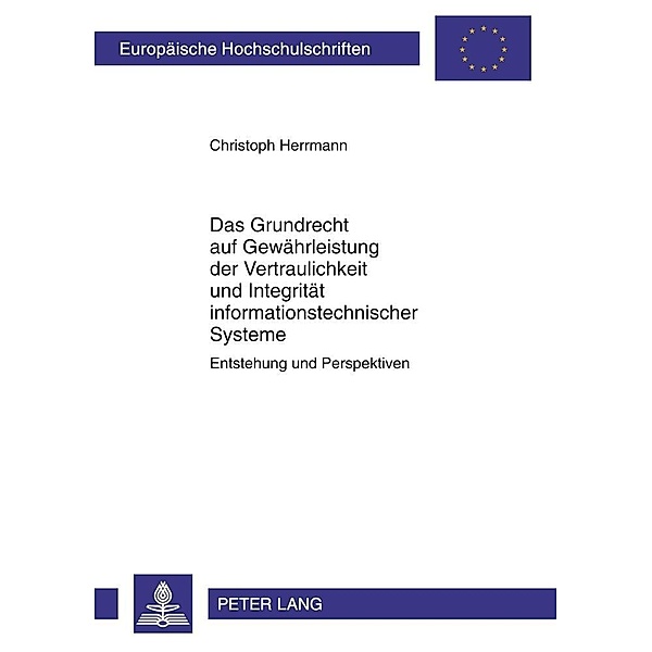 Das Grundrecht auf Gewaehrleistung der Vertraulichkeit und Integritaet informationstechnischer Systeme, Christoph Herrmann
