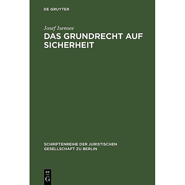 Das Grundrecht auf Sicherheit / Schriftenreihe der Juristischen Gesellschaft zu Berlin Bd.79, Josef Isensee