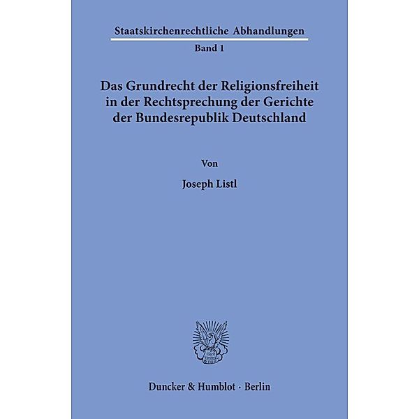 Das Grundrecht der Religionsfreiheit in der Rechtsprechung der Gerichte der Bundesrepublik Deutschland., Joseph Listl
