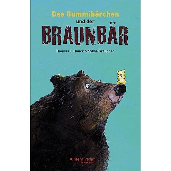 Das Gummibärchen und der Braunbär, Thomas J. Hauck, Sylvia Graupner