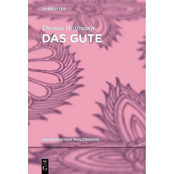 Das Gute / Grundthemen Philosophie, Thomas Hoffmann