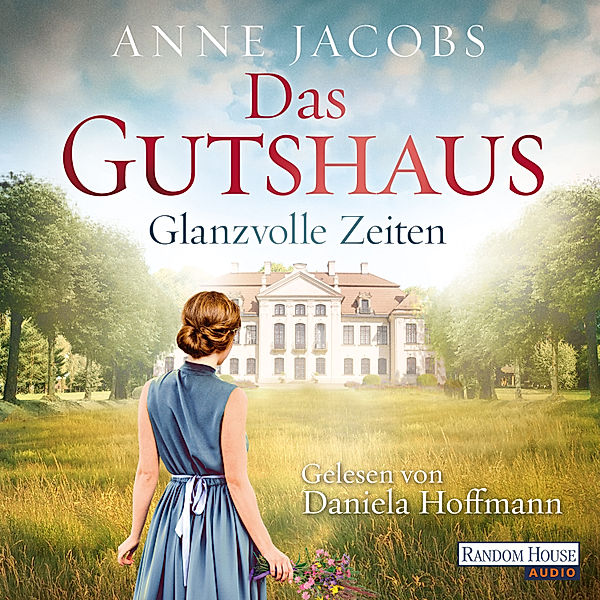 Das Gutshaus - 1 - Glanzvolle Zeiten, Anne Jacobs